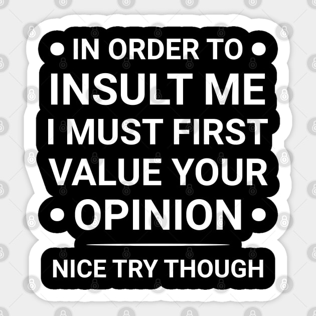 In Order to Insult Me I Must First Value Your Opinion Funny Sticker by Raventeez